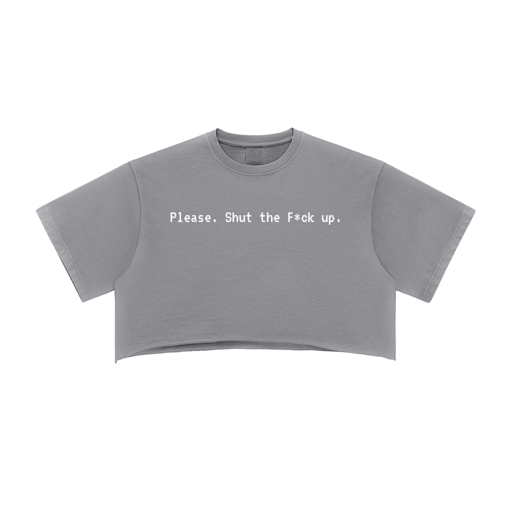 stfu,crop,crop top,please shut up,clothing,bratty,unamused,sarcastic clothing,sarcasm ,femdom
